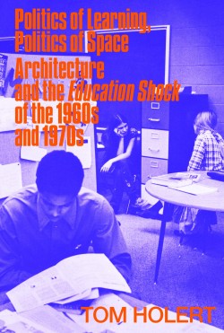 Politics of Learning, Politics of Space: Architecture and the Education Shock of the 1960s and 1970s