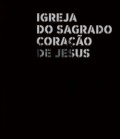 Igreja do Sagrado Coração de Jesus - Entre a Maturidade e o Prenúncio/Between Maturity and Prefiguration