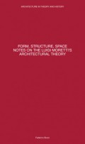 Form, Structure, Space Notes on the Luigi Moretti's Architectural Theory