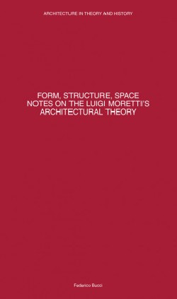 Form, Structure, Space Notes on the Luigi Moretti's Architectural Theory