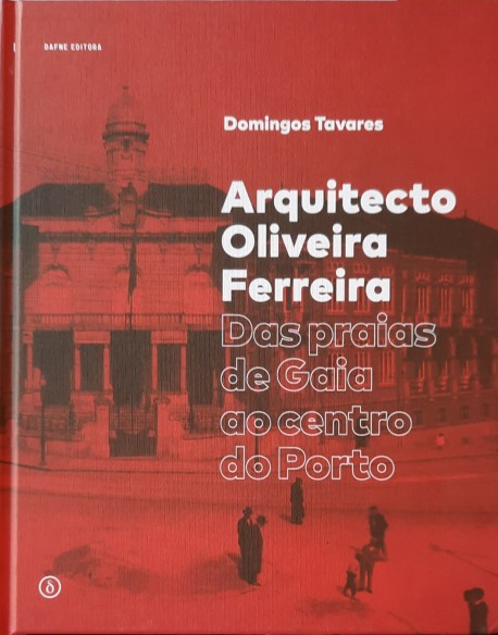 Arquitecto Oliveira Ferreira - Das praias de Gaia ao centro do Porto