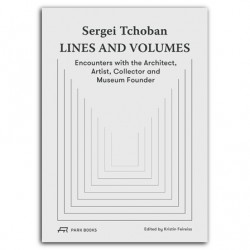 Sergei Tchoban Lines and Volumes - Encounters with the Architect, Artist, Collector and Museum Founder