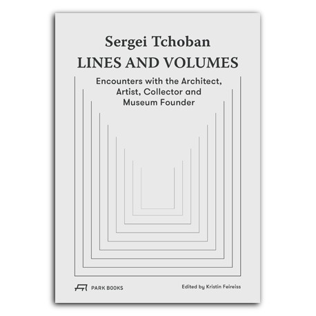 Sergei Tchoban Lines and Volumes - Encounters with the Architect, Artist, Collector and Museum Founder