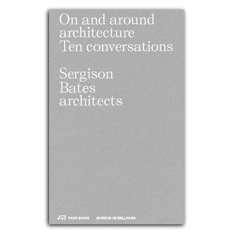 On and Around Architecture Ten Conversations Sergison Bates Architects