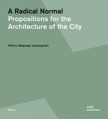 A Radical Normal - Propositions for the Architecture of the City