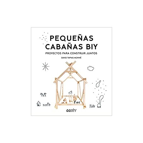 Pequeñas Cabañas BIY - Proyectos para Construir Juntos