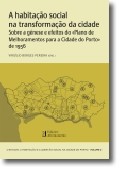 A habitação social na transformação da cidade Sobre a génese e efeitos do "Plano de melhoramentos para a Cidade do Porto" de 195