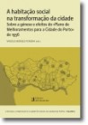 A habitação social na transformação da cidade Sobre a génese e efeitos do "Plano de melhoramentos para a Cidade do Porto" de 195