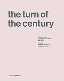 The Turn of the Century - A Reader about Architecture in Europe 1990-2020 Edited by Matthias Sauerbruch and Louisa Hutton