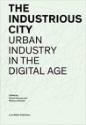The Industrious City - Urban Industry in the Digital Age