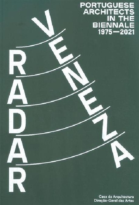 Radar Veneza - Portuguese Architects in the Biennale 1975-2021