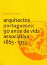 Arquitectos Portugueses: 90 anos  de vida associativa 1863-1953