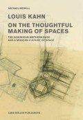 Louis Kahn on the Thoughful Making of Spaces - The Dominican Motherhouse and a Modern Culture of Space