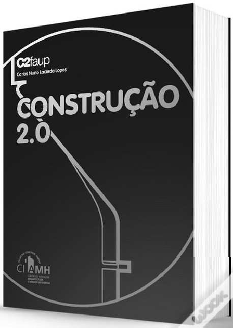 Construção 2.0 C2 faup Carlos Nuno Lacerda Lopes materiais e técnicas de construção.
