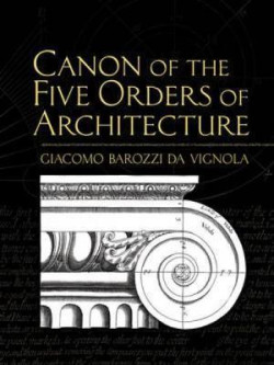 Canon of the Five Orders of Architecture Giacomo Barozzi da Vignola