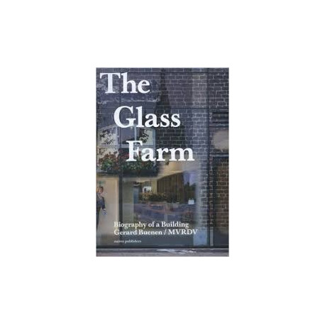 The Glass Farm - Biography Of A Building