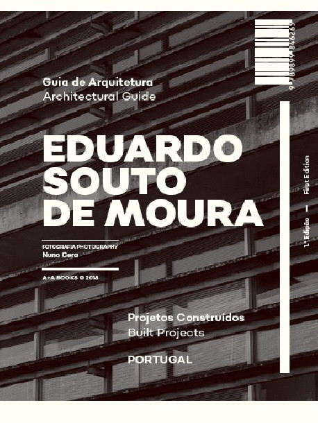 Guia de Arquitetura Eduardo Souto de Moura Projetos Construídos Portugal/Architectural Guide Eduardo Souto de Moura Built Projec