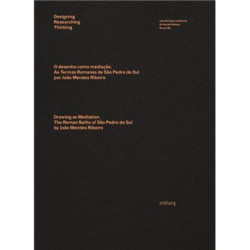 O Desenho como Mediação. As Termas Romanas de São Pedro do Sul por João Mendes Ribeiro/Drawing as Mediation. The Roman Baths of 