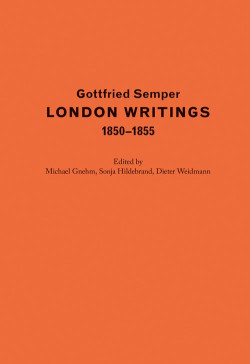 Gottfried Semper London Writings 1850-1855