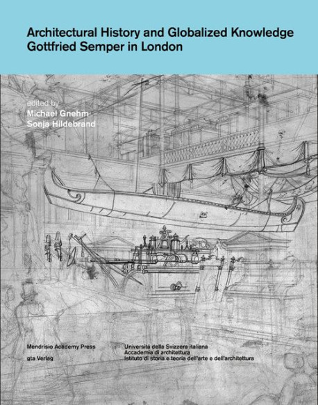 Architecture History and globalized Knowledge Gottfried Semper in London