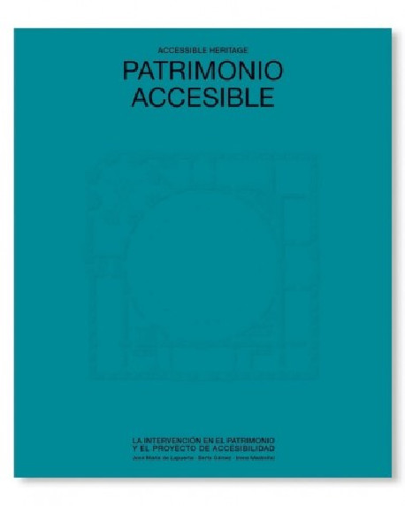 Patrimonio Accesible/Accessible Heritage - La Intervención en el Patrimonio y el Proyecto de Accesibilidad