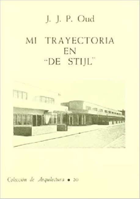 J. J. P. Oud Mi Trayectoria en "De Stijl"