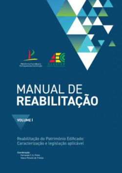 Manual de Reabilitação Volume I - Reabilitação do Património Edificado: Caracterização e Legislação Aplicável