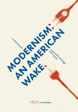 Modernism: an American Wake. A Personal Anthology: 1997-2020
