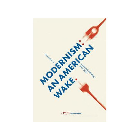 Modernism: an American Wake. A Personal Anthology: 1997-2020