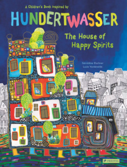 The House of Happy Spirits - A Children's Book Inspired by Hundertwasser