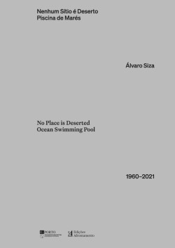 Nenhum Sítio é Deserto Álvaro Siza Piscina de Marés 1960-2021/No Place is Deserted Ocean Swimming Pool
