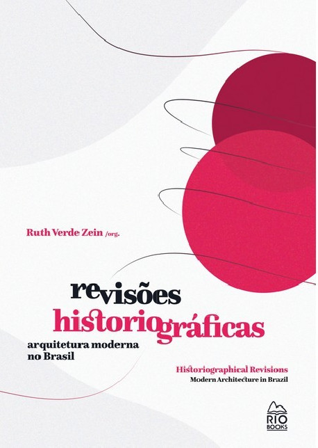 Revisões Historiográficas - Arquitetura Moderna no Brasil/Historiographical Revisions - Modern Architecture in Brazil