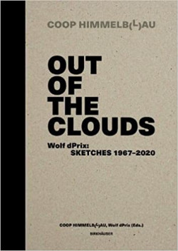 COOP HIMMELB L AU Out of the Clouds Wolf dPrix: Sketches 1967-2020