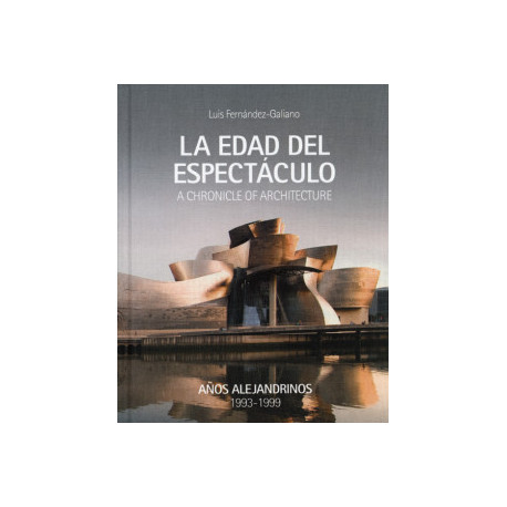 La Edad del Espectáculo A Chronicle of Architecture Años Alejandrinos 1993-1999