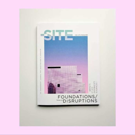 SITE The Site Magazine Volume 39 Foundations/Disruptions