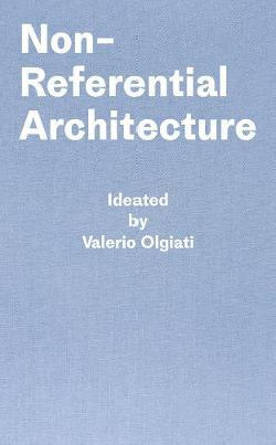 Non-Referential Architecture Ideated by Valerio Olgiati