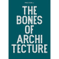 The Bones of Architecture