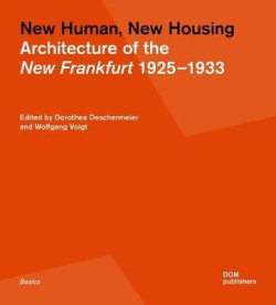 New Human, New Housing Architecture of the New Frankfurt 1925 - 1933