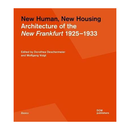 New Human, New Housing Architecture of the New Frankfurt 1925 - 1933