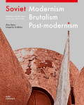 Soviet Modernism, Brutalism, Post-Modernism: Buildings and Projects in Ukraine 1960–1990