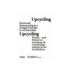 Upcycling - Reuse and Repurposing as a Design Principle in Architecture