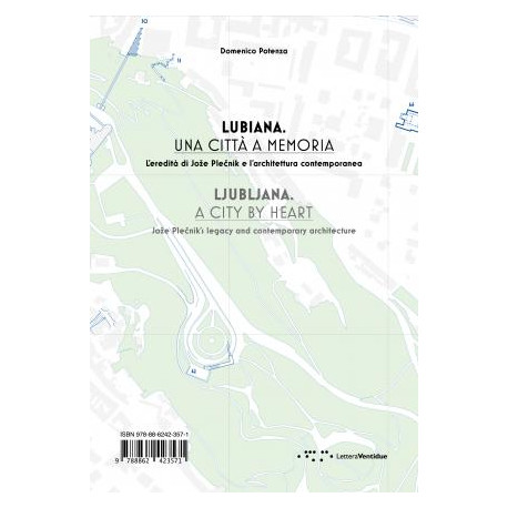 Ljubljana A City by Heart - Joze Plecnik's Legacy and Contemporary Architecture/Lubiana Una Città a Memoria