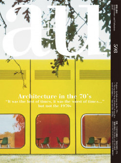 a+u 598 Architecture in the 70's "It was the best of times, it was the worst of times..." but not the 1970's