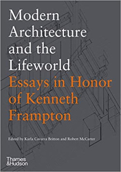 Modern Architecture and the Lifeworld - Essays in Honor of Kenneth Frampton