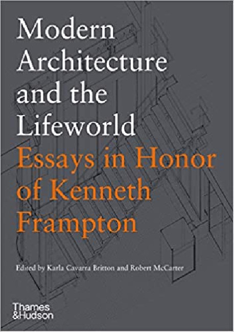 Modern Architecture and the Lifeworld - Essays in Honor of Kenneth Frampton