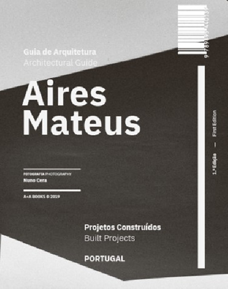 Guia de Arquitetura Aires Mateus Projectos Construídos Portugal/Architectural Guide Aires Mateus Built Projects Portugal