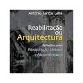 Reabilitação ou Arquitectura - Reflexões sobre Reabilitação Urbana e Arquitectónica