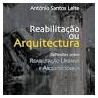 Reabilitação ou Arquitectura - Reflexões sobre Reabilitação Urbana e Arquitectónica