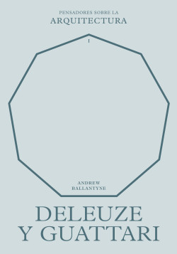 Deleuze y Guattari - Pensadores sobre la Arquitectura 1