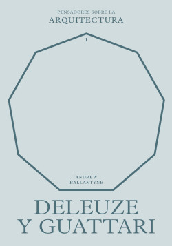 Deleuze y Guattari - Pensadores sobre la Arquitectura 1